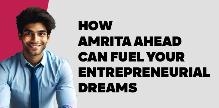 How Amrita AHEAD Can Fuel Your Entrepreneurial Dreams 