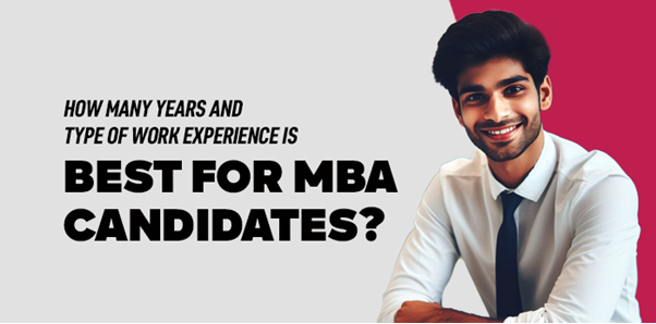 How many years and type of work experience is best for MBA candidates?