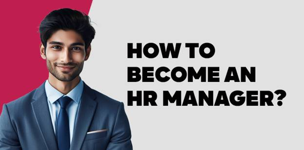 How to Become an HR Manager?