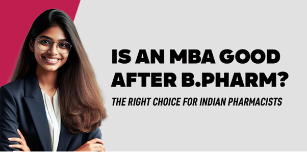 Is an MBA Good After B.Pharm? The Right Choice for Indian Pharmacists