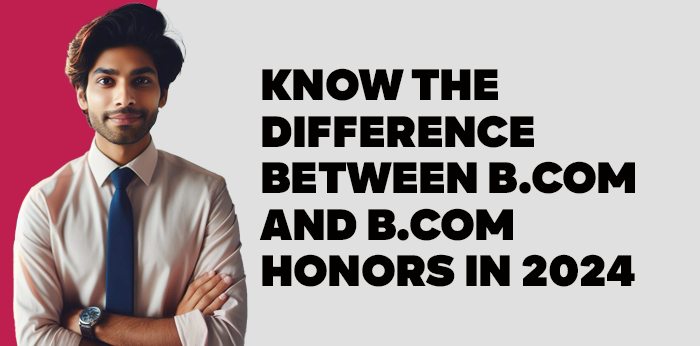 Know the difference between B.Com and B.Com Honors in 2024