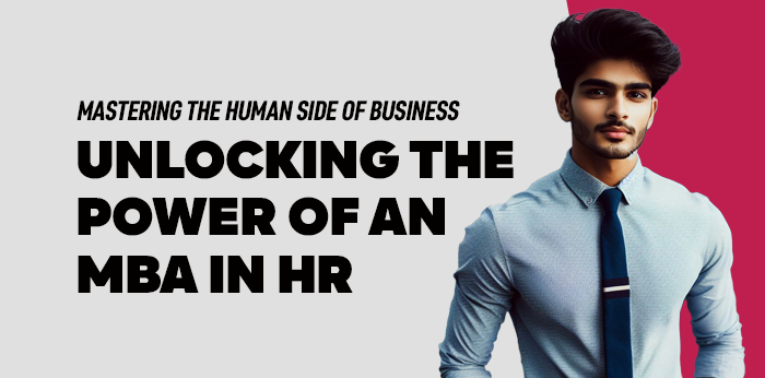Mastering the Human Side of Business: Unlocking the Power of an MBA in HR