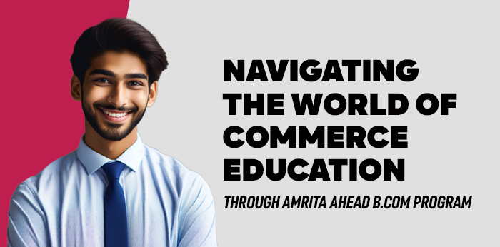 Navigating the World of Commerce Education  through Amrita AHEAD B.com Program