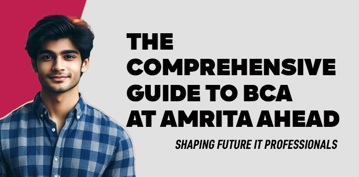 The Comprehensive Guide to BCA at Amrita AHEAD: Shaping Future IT Professionals