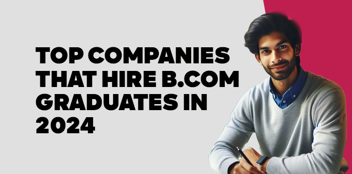 Top Companies that Hire B.Com Graduates in 2024