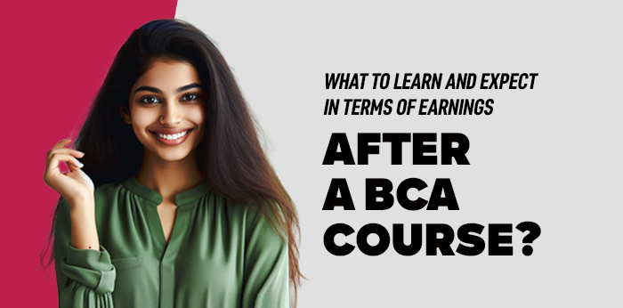 What to Learn and Expect in Terms of Earnings After a BCA Course?
