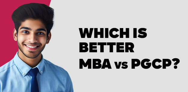 Which is Better: MBA vs PGCP?