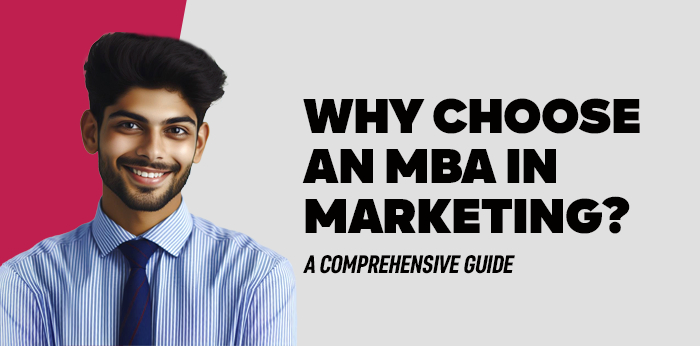 Why Choose an MBA in Marketing? A Comprehensive Guide