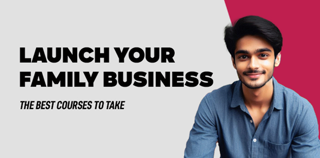 Launch Your Family Business: The Best Courses to Take
