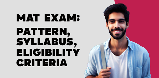 MAT Exam: Pattern, Syllabus, Eligibility Criteria 