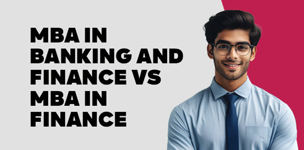 MBA in Banking and Finance vs MBA in Finance