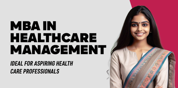 MBA in Healthcare Management: Ideal for Aspiring Healthcare Professionals
