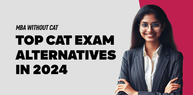 MBA Without CAT: Top CAT Exam Alternatives in 2024 