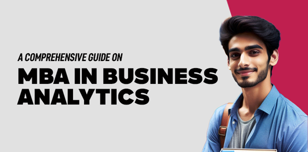 A Comprehensive Guide on MBA in Business Analytics