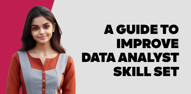 A Guide To Improve Data Analyst Skill Set