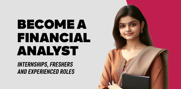 Become a Financial Analyst- Internships, Freshers and Experienced roles