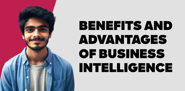 Benefits and Advantages of Business Intelligence