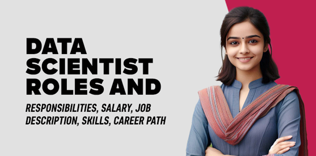 Data Scientist Roles and Responsibilities, Salary, Job Description,Skills,Career Path