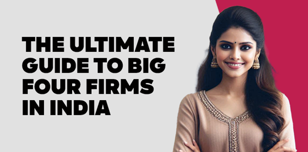 The Ultimate Guide to Big Four Firms in India