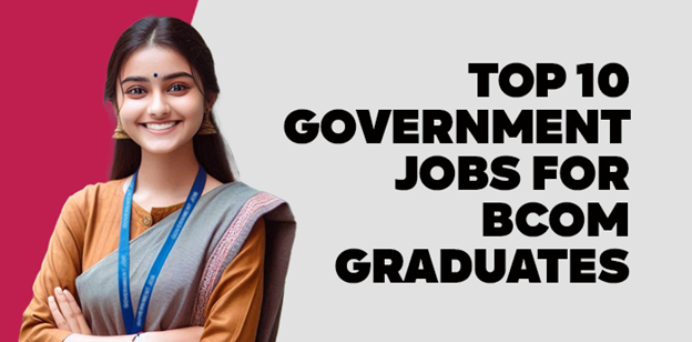 Top 10 Government Jobs for BCom Graduates 