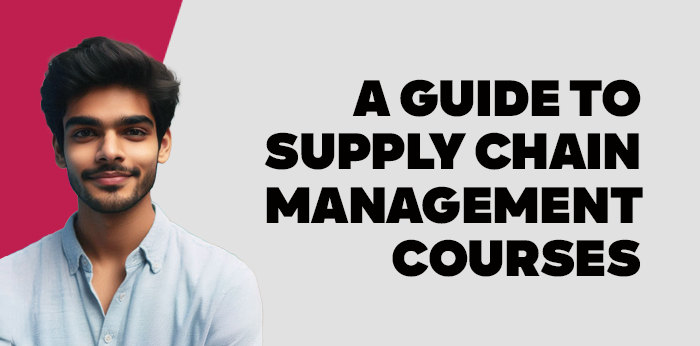 A Guide to Supply Chain Management Courses