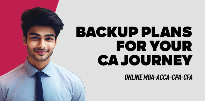 Backup Plans  for your CA Journey: Online MBA-ACCA-CPA-CFA 