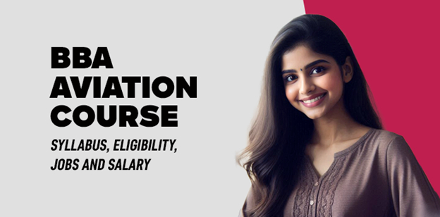 BBA Aviation Course- Syllabus, Eligibility, Jobs and Salary 