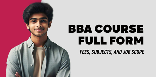 BBA Course Full Form- Fees, Subjects, and Job Scope 