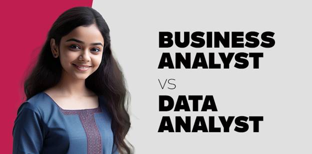 Business Analyst vs Data Analyst 