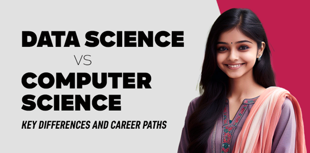 Data Science vs Computer Science- Key differences and career paths 