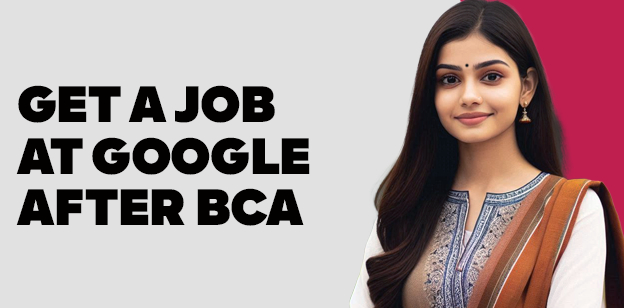 Get a Job at Google after BCA 