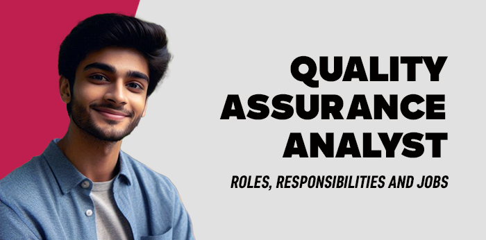 Quality Assurance Analyst- Roles, Responsibilities and Jobs 