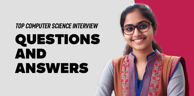 Top Computer Science Interview Questions and Answers 