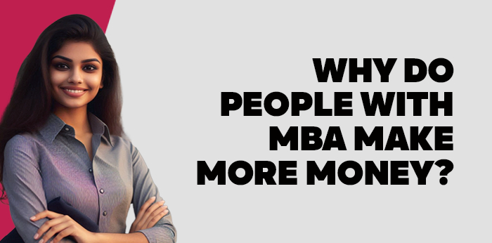 Why do People with MBA make more Money?