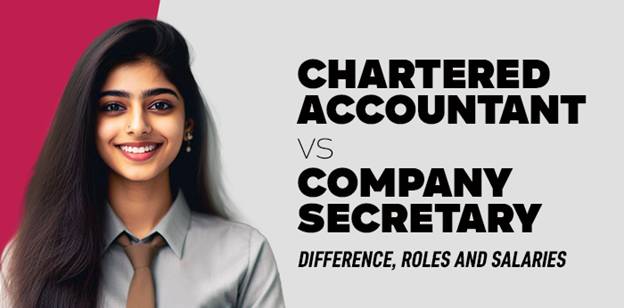 Chartered Accountant vs Company Secretary- Difference, Roles and Salaries 