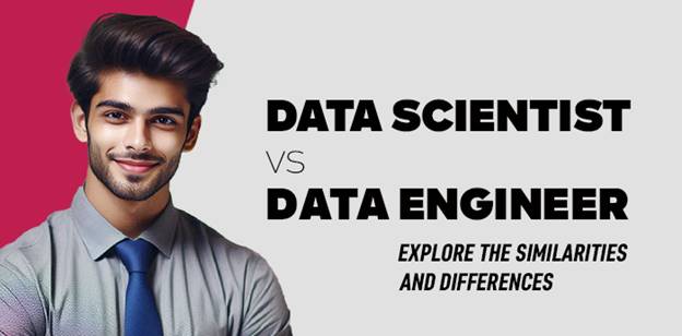 Data Scientist vs Data Engineer- Explore the similarities and differences 