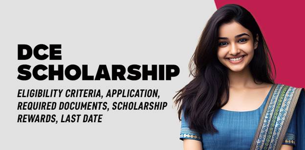 DCE Scholarship: Eligibility Criteria, Application, Required Documents, Scholarship Rewards, Last Date 