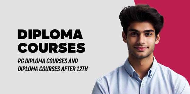 Diploma Courses: PG Diploma Courses and Diploma Courses After 12th 