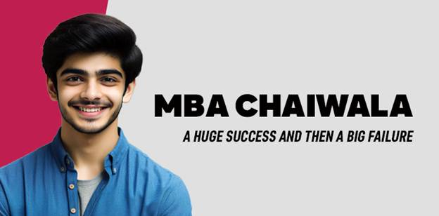 MBA Chaiwala: A Huge Success and then a Big Failure 