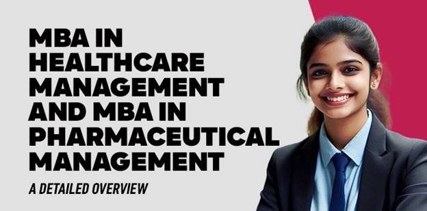 MBA in Healthcare Management and MBA in Pharmaceutical Management- A detailed overview 