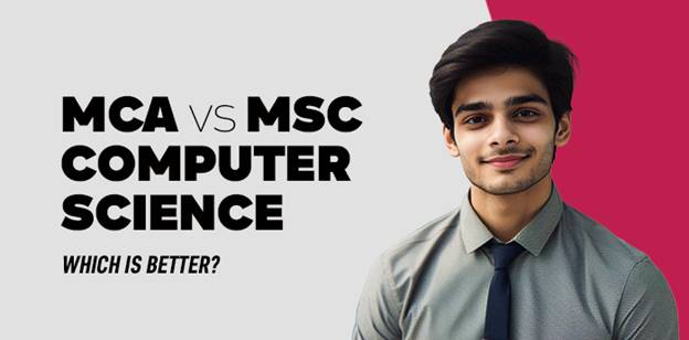 MCA vs MSc Computer Science- Which is Better? 