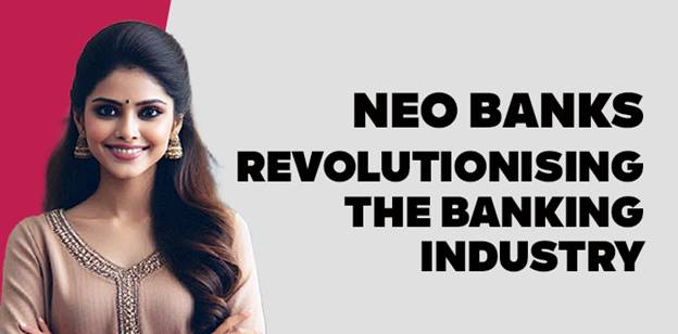 Neo Banks: Revolutionising the Banking Industry 