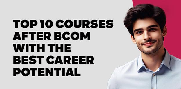 Top 10 Courses after BCOM with the Best Career potential 