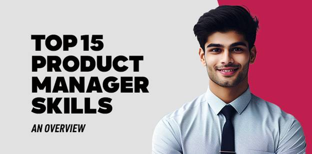 Top 15 Product Manager Skills: An Overview 