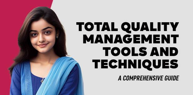 Total Quality Management Tools and Techniques: A Comprehensive Guide 