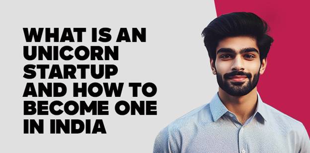 What is an Unicorn startup and how to become one in India 