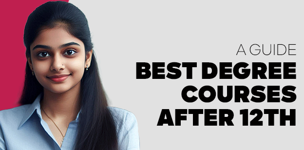 A Guide- Best Degree Courses After 12th