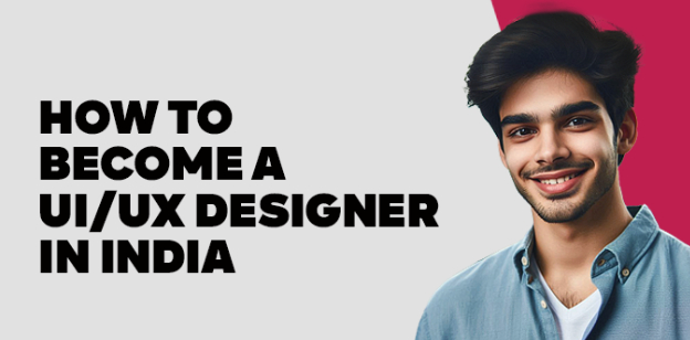 How to become a UI/UX Designer in India