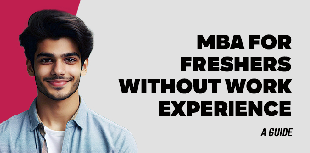 MBA for Freshers Without Work Experience: A Guide