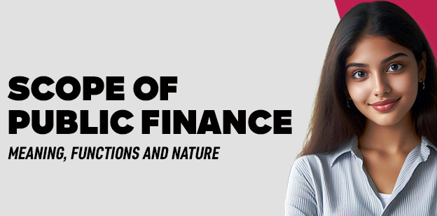 Scope of Public Finance- Meaning, Functions and Nature